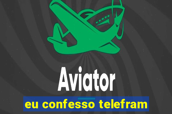 eu confesso telefram